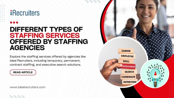 Different Types of Staffing Services Offered by Staffing Agencies - Ideal Recruiters