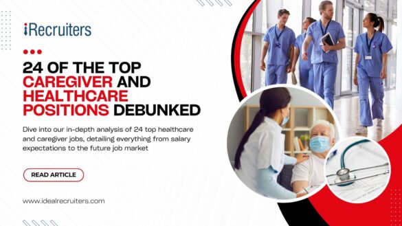 24 of the Top Caregiver and Healthcare Positions Debunked - Ideal Recruiters